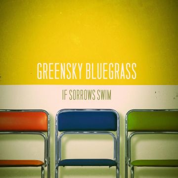 GREENSKY BLUEGRASS - IF SORROWS SWIM