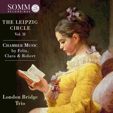 LONDON BRIDGE TRIO - LEIPZIG CIRCLE, VOL. 2 - CHAMBER MUSIC BY FELIX, CLARA, & ROBERT