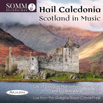 CITY OF GLASGOW PHILHARMONIC ORCHESTRA - HAIL CALEDONIA: SCOTLAND IN MUSIC