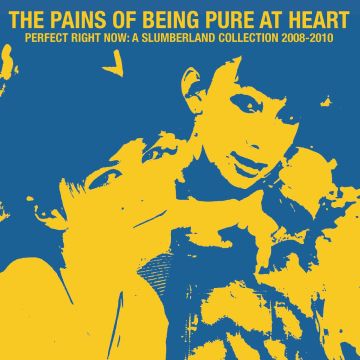 PAINS OF BEING PURE AT HEART - PERFECT RIGHT NOW: A SLUMBERLAND COLLECTION 2008-2010 (MILKY CLEA