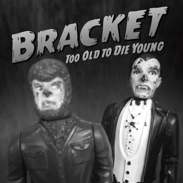 BRACKET - TOO OLD TO DIE YOUNG