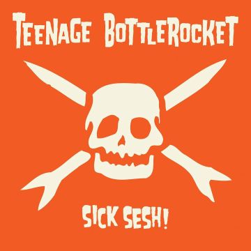TEENAGE BOTTLEROCKET - SICK SESH!