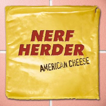 NERF HERDER - AMERICAN CHEESE