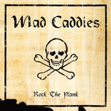 MAD CADDIES - ROCK THE PLANK