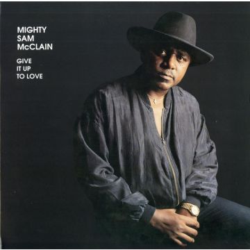 Mighty Sam McClain - Give It Up To Love