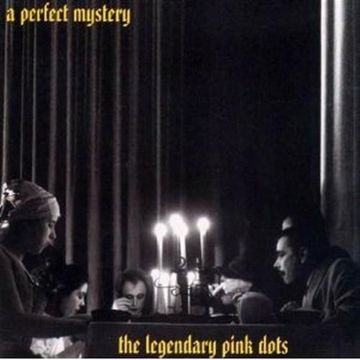LEGENDARY PINK DOTS - PERFECT MYSTERY