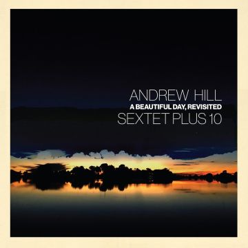 ANDREW HILL - BEAUTIFUL DAY, REVISITED