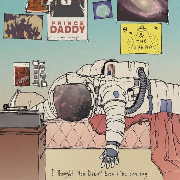 PRINCE DADDY & THE HYENA - I THOUGHT YOU DIDN'T EVEN LIKE LEAVING