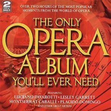 VARIOUS ARTISTS - ONLY OPERA ALBUM YOU'LL EVER NEED / VARIOUS