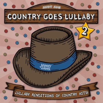 JAMMY JAMS - COUNTRY GOES LULLABY 2: LULLABY RENDITIONS OF COUNTRY HITS