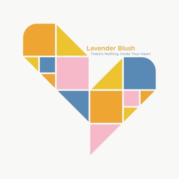 LAVENDER BLUSH - THERE'S NOTHING INSIDE YOUR HEART