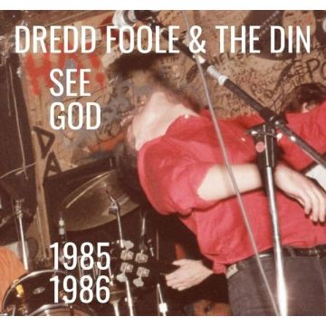DREDD FOOLE & THE DIN - SEE GOD (1985-1986)