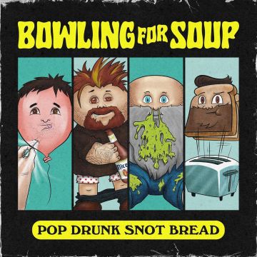 BOWLING FOR SOUP - POP DRUNK SNOT BREAD