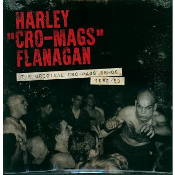 HARLEY FLANAGAN - ORIGINAL CRO-MAGS DEMOS 1982-1983