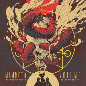 MAMMOTH VOLUME - CURSED WHO PERFORM THE LARVAGOD RITES