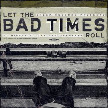 VARIOUS ARTISTS - LET THE BAD TIMES ROLL (A TRIBUTE TO THE REPLACEMENTS)