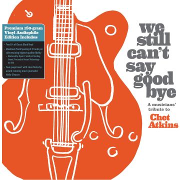 VARIOUS ARTISTS - WE STILL CAN'T SAY GOODBYE: A MUSICIANS' TRIBUTE TO CHET ATKINS (