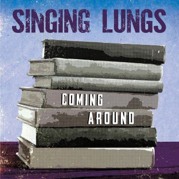 SINGING LUNGS - COMING AROUND
