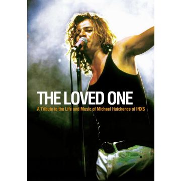 MICHAEL HUTCHENCE - LOVED ONE: A TRIBUTE TO THE LIFE & MUSIC OF MICHAEL HUTCHENCE OF