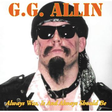 GG ALLIN - ALWAYS WAS, IS & ALWAYS SHALL BE