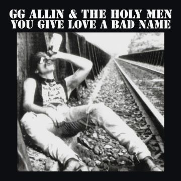 GG ALLIN - YOU GIVE LOVE A BAD NAME