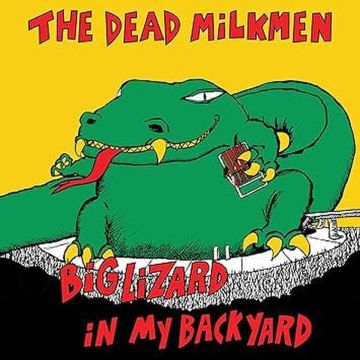 Dead Milkmen - Big Lizard In My Backyard