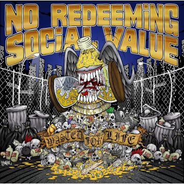 NO REDEEMING SOCIAL VALUE - WASTED FOR LIFE