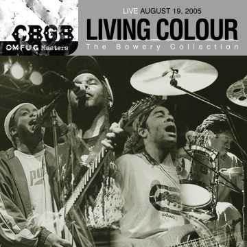 LIVING COLOUR - CBGB OMFUG MASTERS: AUGUST 19, 2005 THE BOWERY COLLECTION