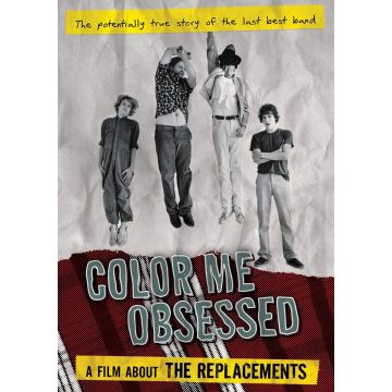 REPLACEMENTS - COLOR ME OBSESSED: A FILM ABOUT THE REPLACEMENTS