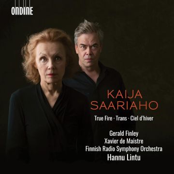 GERALD; XAVIER DE MAISTRE; FINNISH RADIO SYMPHONY ORCHESTRA FINLEY - SAARIAHO: TRUE FIRE; CIEL D'HIVER; TRANS