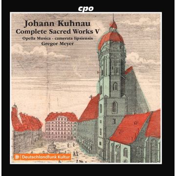 OPELLA MUSICA; CAMERATA LIPSIENSIS - KUHNAU: COMPLETE SACRED WORKS, VOL. 5