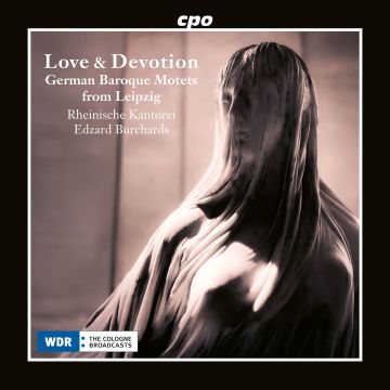 KANTOREI,RHEINISCHE & EDZARD BURCHARDS - LOVE & DEVOTION - GERMAN BAROQUE MOTETS FROM LEIPZIG