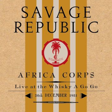 SAVAGE REPUBLIC - AFRICA CORPS LIVE AT THE WHISKY A GO GO 30TH DECEMBER 1981 (CLEAR