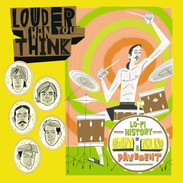VARIOUS ARTISTS - LOUDER THAN YOU THINK: A LO-FI HISTORY OF GARY YOUNG & PAVEMENT (