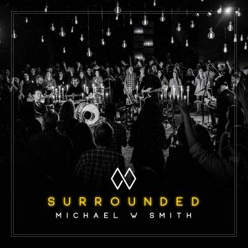 MICHAEL W SMITH - SURROUNDED