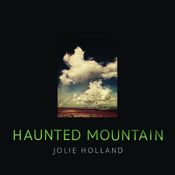 JOLIE HOLLAND - HAUNTED MOUNTAIN