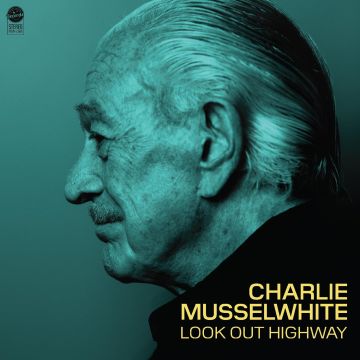 CHARLIE MUSSELWHITE - LOOK OUT HIGHWAY (BLUE VINYL)