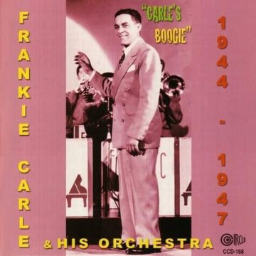CARLE,FRANKIE & HIS ORCHESTRA - CARLE'S BOOGIE 1944-1947