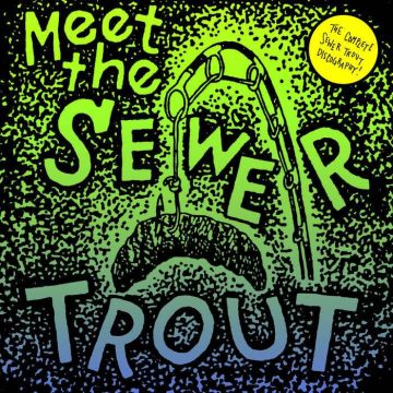 SEWER TROUT - MEET THE SEWER TROUT