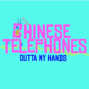 CHINESE TELEPHONES - OUTTA MY HANDS