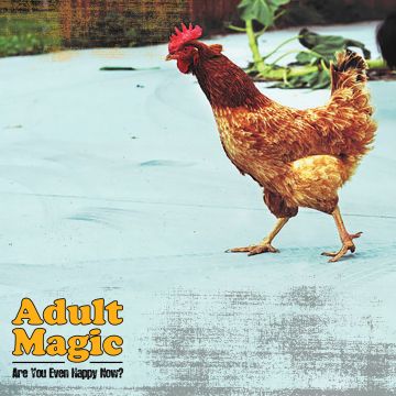 ADULT MAGIC - ARE YOU EVEN HAPPY NOW?