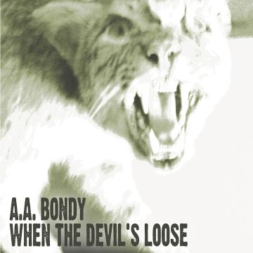 A.A. BONDY - WHEN THE DEVIL'S LOOSE