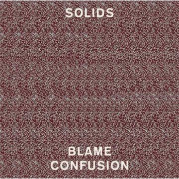 SOLIDS - BLAME CONFUSION