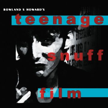 ROWLAND S HOWARD - TEENAGE SNUFF FILM (180G)