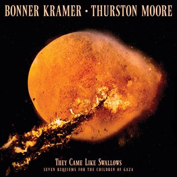 KRAMER,BONNER & THURSTON MOORE - THEY CAME LIKE SWALLOWS - SEVEN REQUIEMS FOR THE CHILDREN OF GAZA