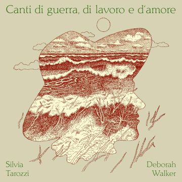 TAROZZI,SILVIA & DEBORAH WALKER - CANTI DI GUERRA, DI LAVORO E D‘AMORE