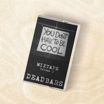 VARIOUS ARTISTS - DEAD BARS MIXTAPE V.1: YOU DON'T HAVE TO BE COOL