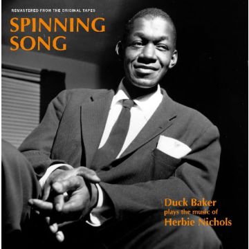 DUCK BAKER - SPINNING SONG: DUCK BAKER PLAYS THE MUSIC OF HERBIE NICHOLS