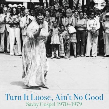 VARIOUS ARTISTS - TURN IT LOOSE, AIN'T NO GOOD: SAVOY GOSPEL 1970-1979