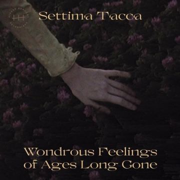 SETTIMA TACCA - WONDROUS FEELINGS OF AGES LONG GONE